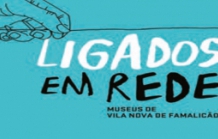 LIGADOS EM REDE - MUSEUS DE VILA NOVA DE FAMALICÃO
